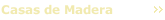 Casas de Madera